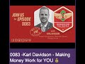 0083 Karl Davidson Making Money Work for YOU 💰