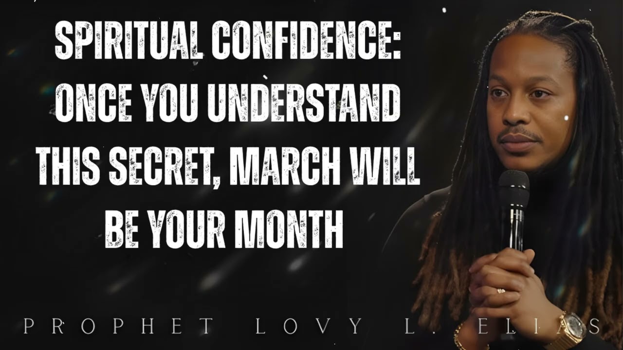 SPIRITUAL CONFIDENCE: once you understand this SECRET, MARCH will be Your Month - Prophet Lovy Elias