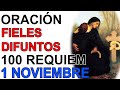 ORACIÓN PODEROSA POR LOS FIELES DIFUNTOS 100 REQUIEMS 1 NOVIEMBRE FIESTA DE TODOS LOS SANTOS