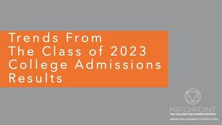 Trends From The Class of 2023 College Admissions Results by College MatchPoint 3,567 views 11 months ago 42 minutes