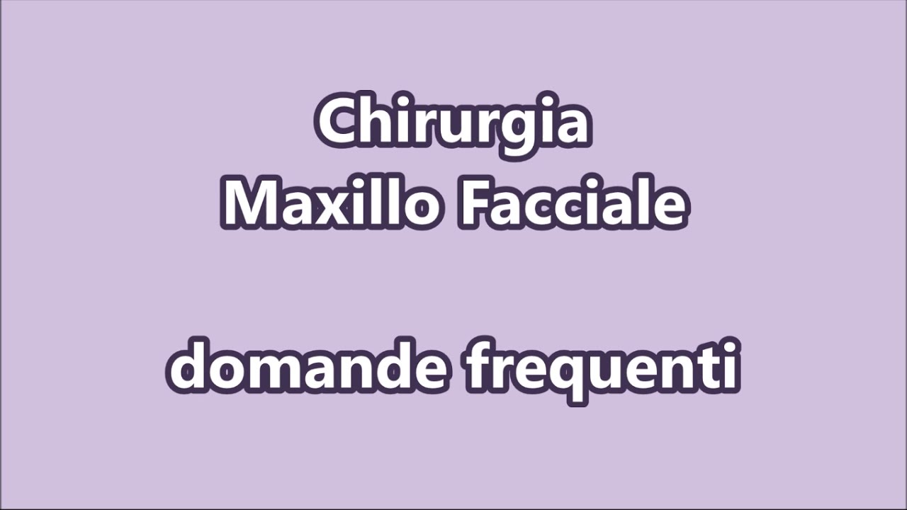 Chirurgia Maxillo Facciale: domande frequenti - Maxillofacial Surgery