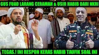 SESAT GUS FUAD, USIR PARA HABIB DARI INDONESIA , KERAS  RESPON HABIB TAUFIK SAOL INI