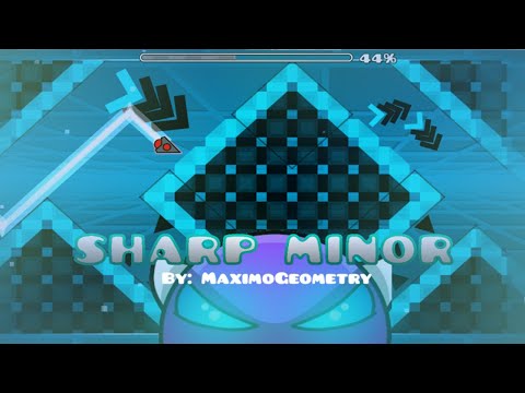 SHARP MINOR - By MaximoGeometry (me) | Geometry Dash