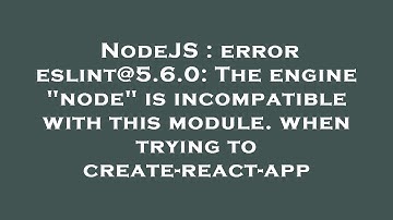 NodeJS : error eslint@5.6.0: The engine "node" is incompatible with this module. when trying to crea