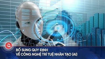 Bổ sung quy định về công nghệ trí tuệ nhân tạo (AI) | Truyền hình Quốc hội Việt Nam