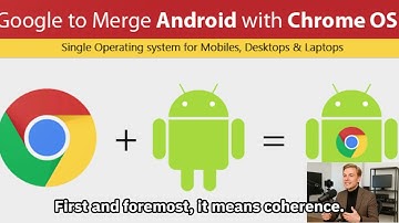 Google Confirms Merger of ChromeOS and Android Into One Unified Platform