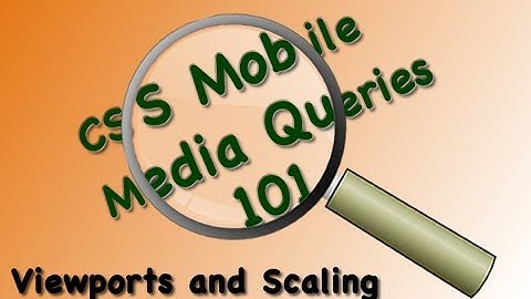 Viewport and Scaling CSS Media Query Mobile First Responsive Design
