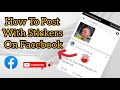 How To Post With Stickers In Facebook 2024 || Facebook Stickers Post Option Missing Problem Solved☑️