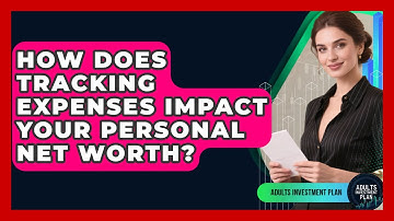 How Does Tracking Expenses Impact Your Personal Net Worth? - Adults Investment Plan