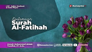 Keutamaan Surah Al-Fatihah - Ustadz Muhammad Abduh Tuasikal