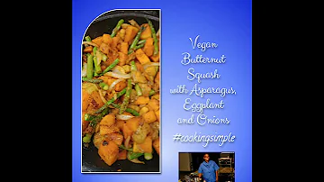 Vegan Butternut Squash with Asparagus, Eggplant and Onions