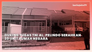DUKING TUGAS TNI AL, PELINDO SERAHKAN 30 UNIT RUMAH NEGARA