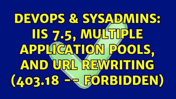 DevOps & SysAdmins: IIS 7.5, Multiple Application Pools, and URL Rewriting (403.18 -- Forbidden)