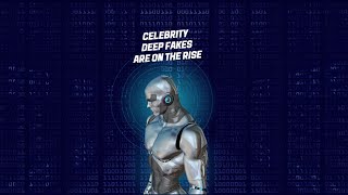 AI Deep Fakes: Celeb Surge