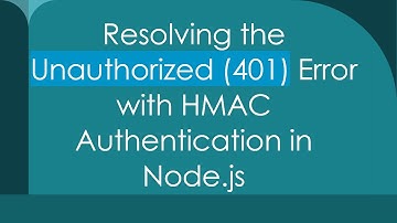 Resolving the Unauthorized (401) Error with HMAC Authentication in Node.js