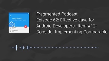 Fragmented Podcast Episode #62: Effective Java for Android Developers