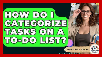 How Do I Categorize Tasks On A To-do List? - High School Toolkit