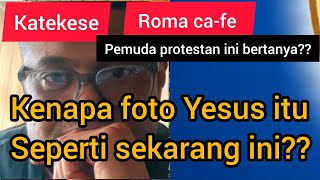 Bagian 3,katekese romo ca-fe || dari mana kita tau bahwa itu adalah foto Tuhan Yesus??