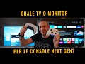 Quale TV o MONITOR per PS5 o XBOX series S NEXT GEN?