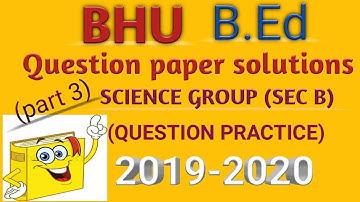 BHU B.Ed 2019 (science group) solution|B.Ed question practice|BHU Entrance test practice 2020|part 3