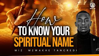 How to Know your Spiritual name | Miz Mzwakhe Tancredi
