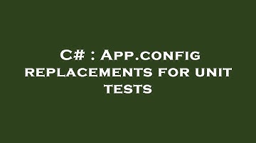 C# : App.config replacements for unit tests
