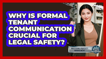 Why Is Formal Tenant Communication Crucial For Legal Safety? - Mastering Property Management