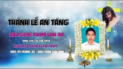 Thánh Lễ An Táng Anh Giuse Phạm Văn Đà - Giáo xứ Hoàng Xá -Giáo Phận Thái Bình | BGMN