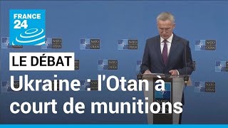 LE DÉBAT - Ukraine : l'Otan à court de munitions ? • FRANCE 24
