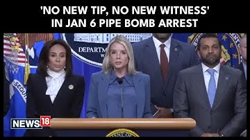 AG Bondi: Trump Admin Arrests Jan 6 Pipe Bomb Suspect, Blames 