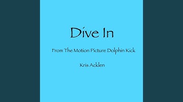 Dive in (From the Motion Picture Dolphin Kick)