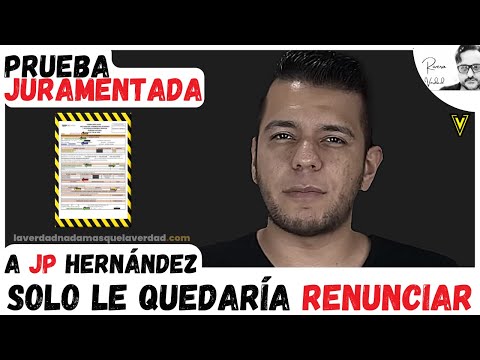 PRUEBA JURAMENTADA JOTA PE HERNÁNDEZ SOLO LE QUEDARÍA RENUNCIAR