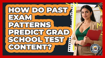 How Do Past Exam Patterns Predict Grad School Test Content? - Grad School Mindset
