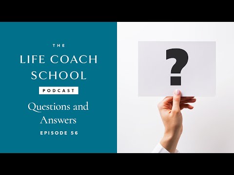 the-life-coach-school-podcast-episode-#56:-questions-and-answers