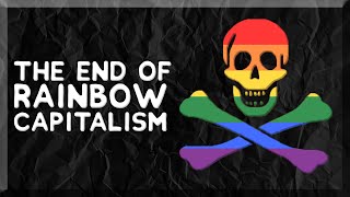 The End of Rainbow Capitalism