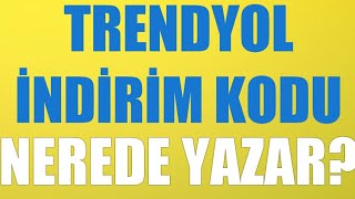 Trendyol İndirim Kodu Nerede Yazar?