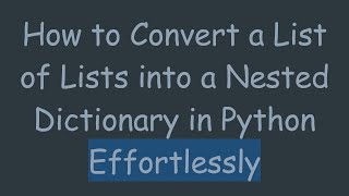 How to Convert a List of Lists into a Nested Dictionary in Python Effortlessly