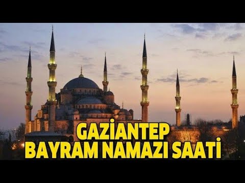 Gaziantep Bayram Namazı Saat Kaçta? 13 Mayıs 2021