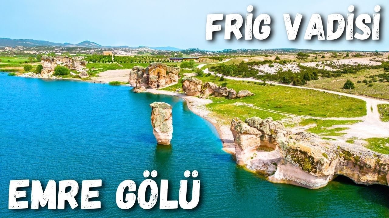 Frig Vadisi - Emre Gölü - Aslan Kaya - Döğer Peribacaları - Frig Vadisi Gezilecek Yerler