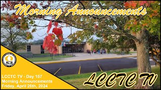 LCCTC - Morning Announcements Day 157 (Friday - 04/26/24)