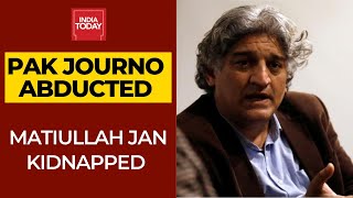 Pakistani Journalist Matiullah Jan Abducted A Day Before Court Appearance