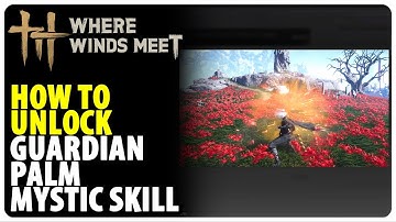 How to Unlock Guardian Palm Mystic Skill | Where Winds Meet