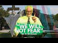We Will Not Fear ✝️ | Rev. Dr. Bill Brunold