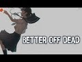 Nightcore - Better Off Dead (Piano Version) - (Lyrics)