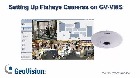 GeoVision GV-VMS - Setting Up GV Fisheye Cameras
