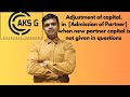 Calculating the capital of the new or incoming partner on the basis of the old partners | class12th