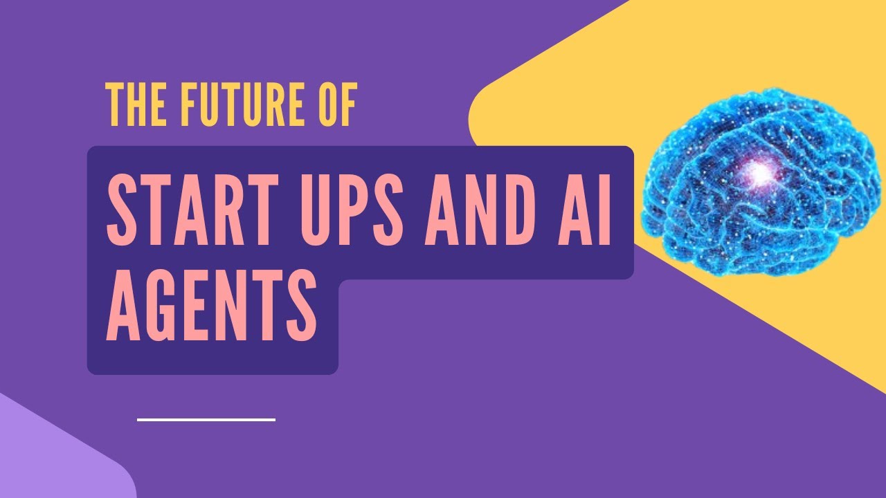 THE FUTURE OF AI STARTUPS ; HOW AI AGENTS ARE REVOLUTIONIZING THE ...