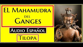 💦MAHAMUDRA DEL GANGES✨AUDIO ESPAÑOL✨TILOPA