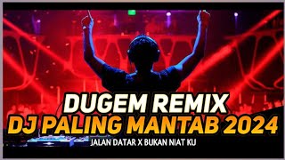 DUGEM REMIX PALING MANTAB 2024 | DJ JALAN DATAR X BUKAN NIAT KU | Dj iyas