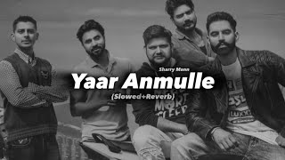 Yaar Anmulle (Slowed+Reverb) Song | Sharry Mann New Song | Punjabi Old Songs | Slowed+Reverb Songs